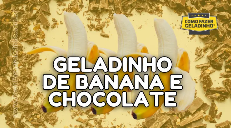 GELADINHO DE BANANA E CHOCOLATE